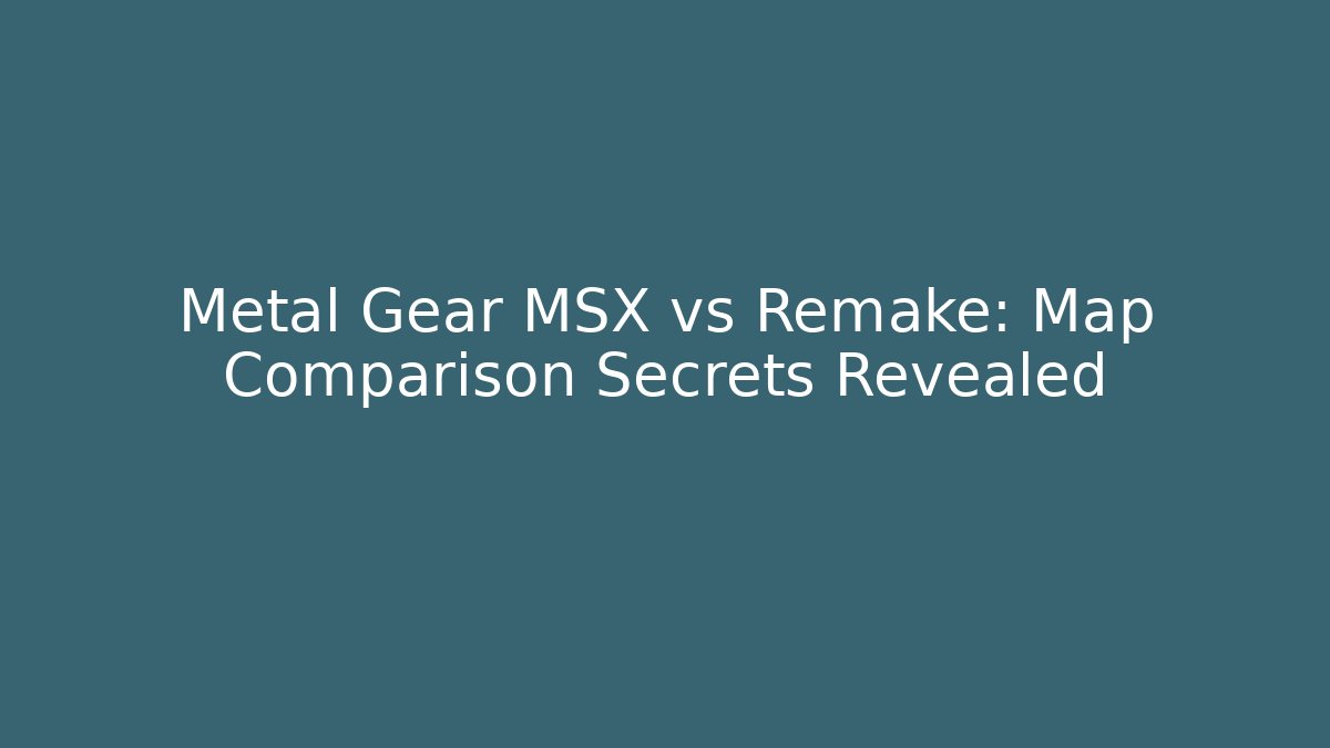 Metal Gear MSX vs Remake: Map Comparison Secrets Revealed - NADclinic