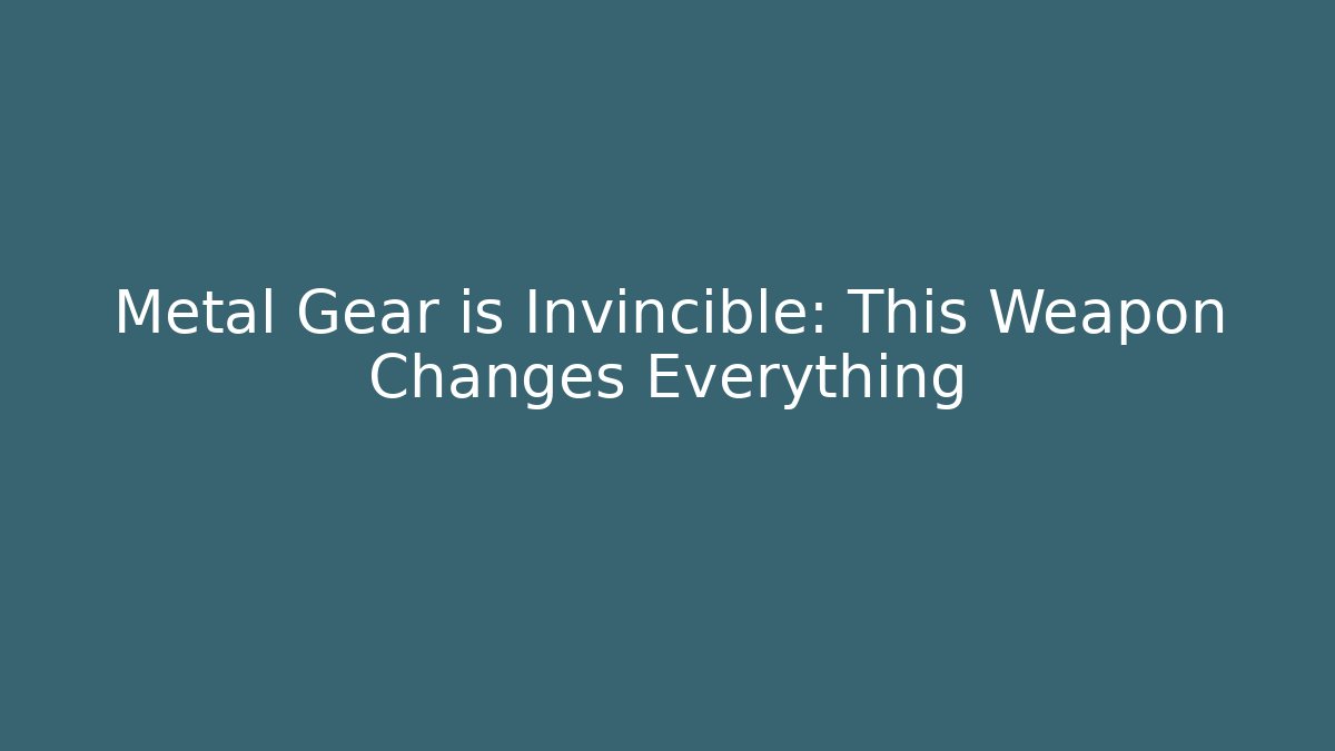 Metal Gear is Invincible: This Weapon Changes Everything - NADclinic