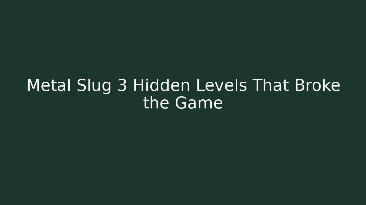Metal Slug 3 Hidden Levels That Broke the Game