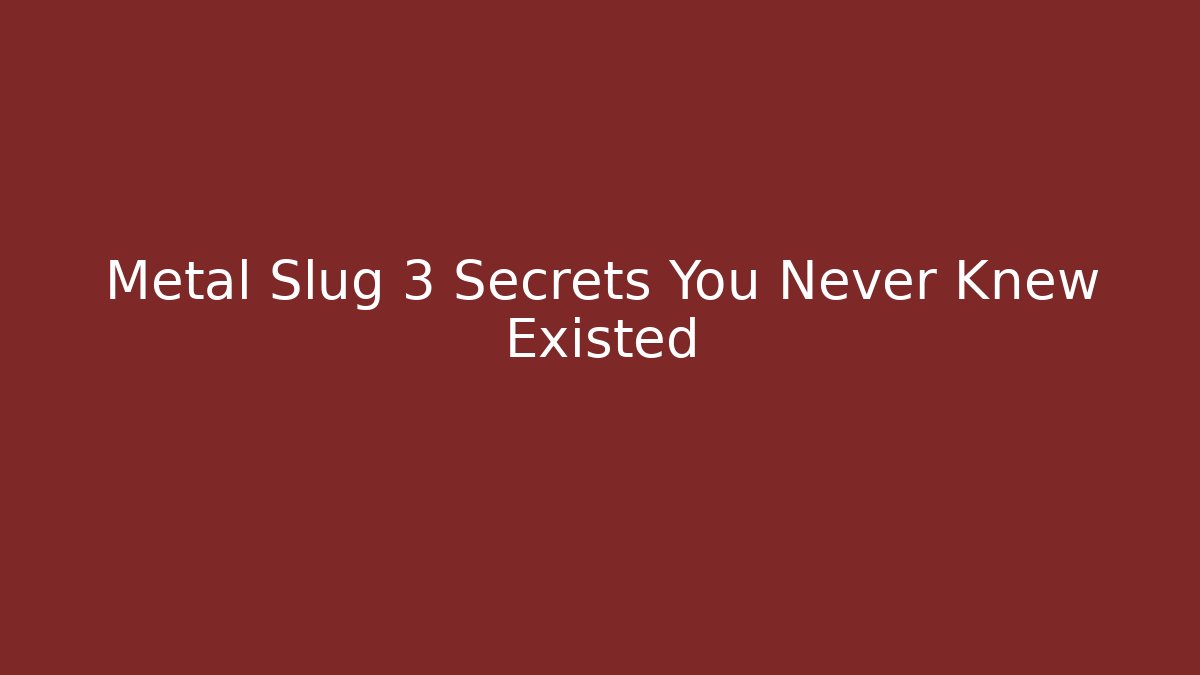 Metal Slug 3 Secrets You Never Knew Existed