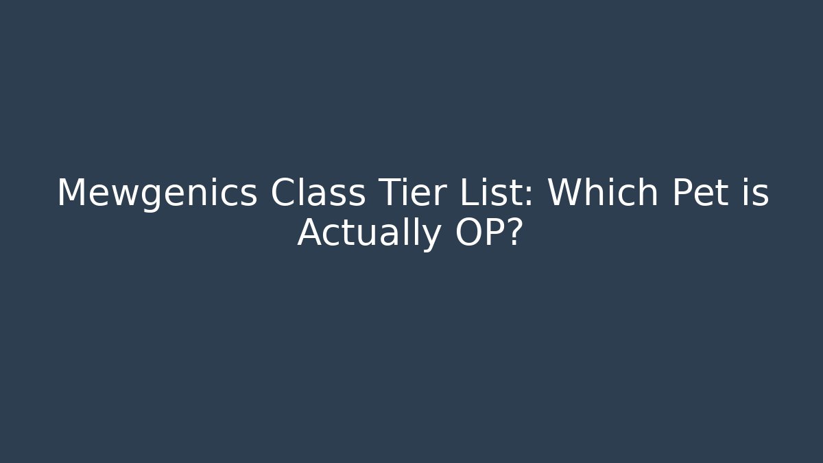 Mewgenics Class Tier List: Which Pet is Actually OP?