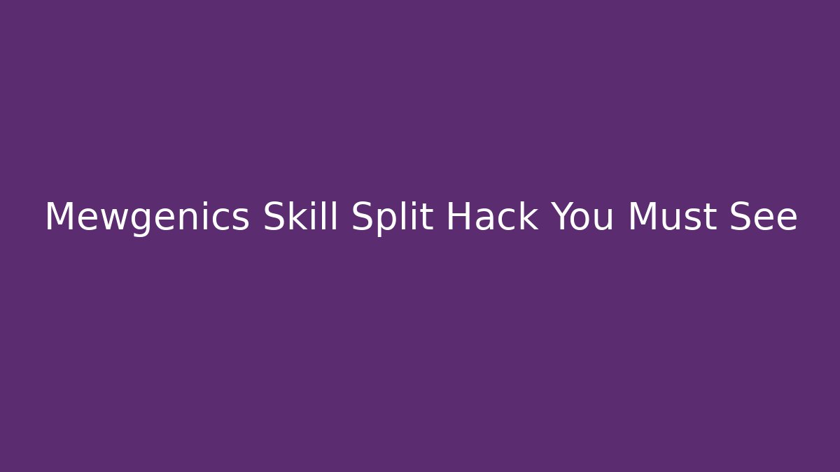 Mewgenics Skill Split Hack You Must See