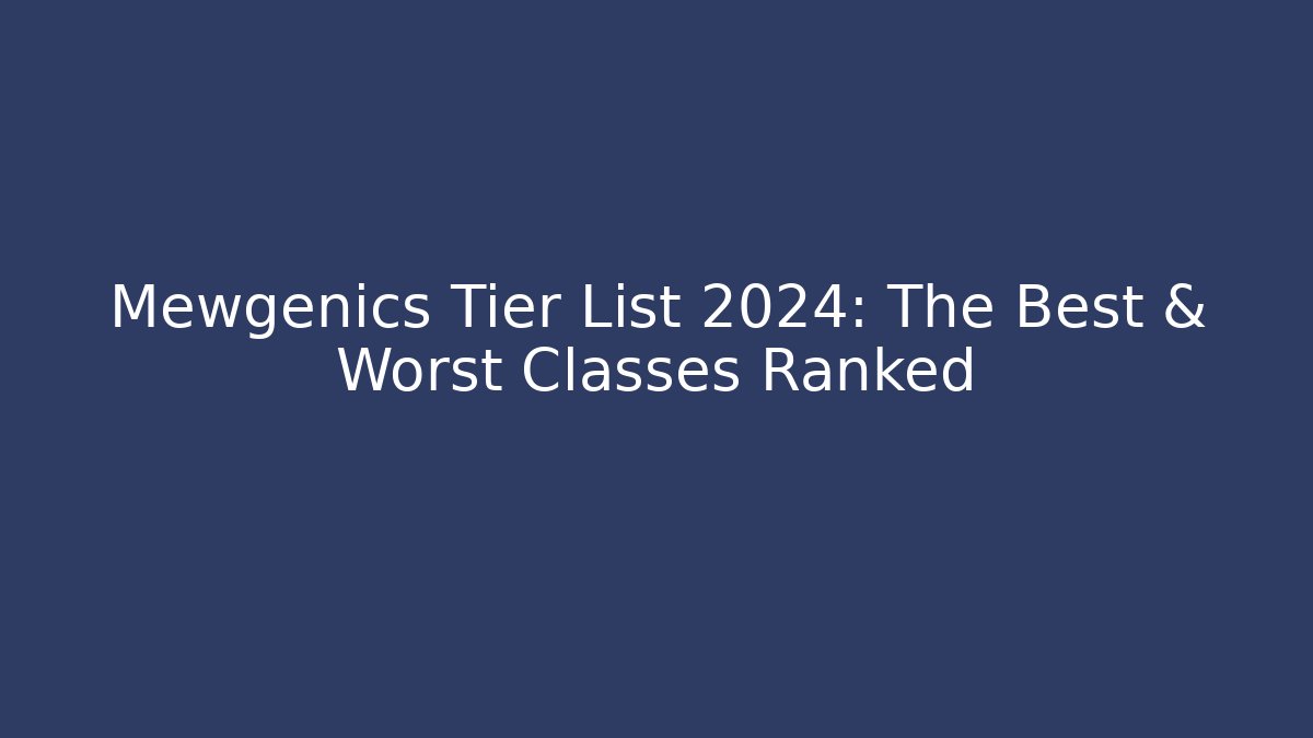 Mewgenics Tier List 2024: The Best & Worst Classes Ranked
