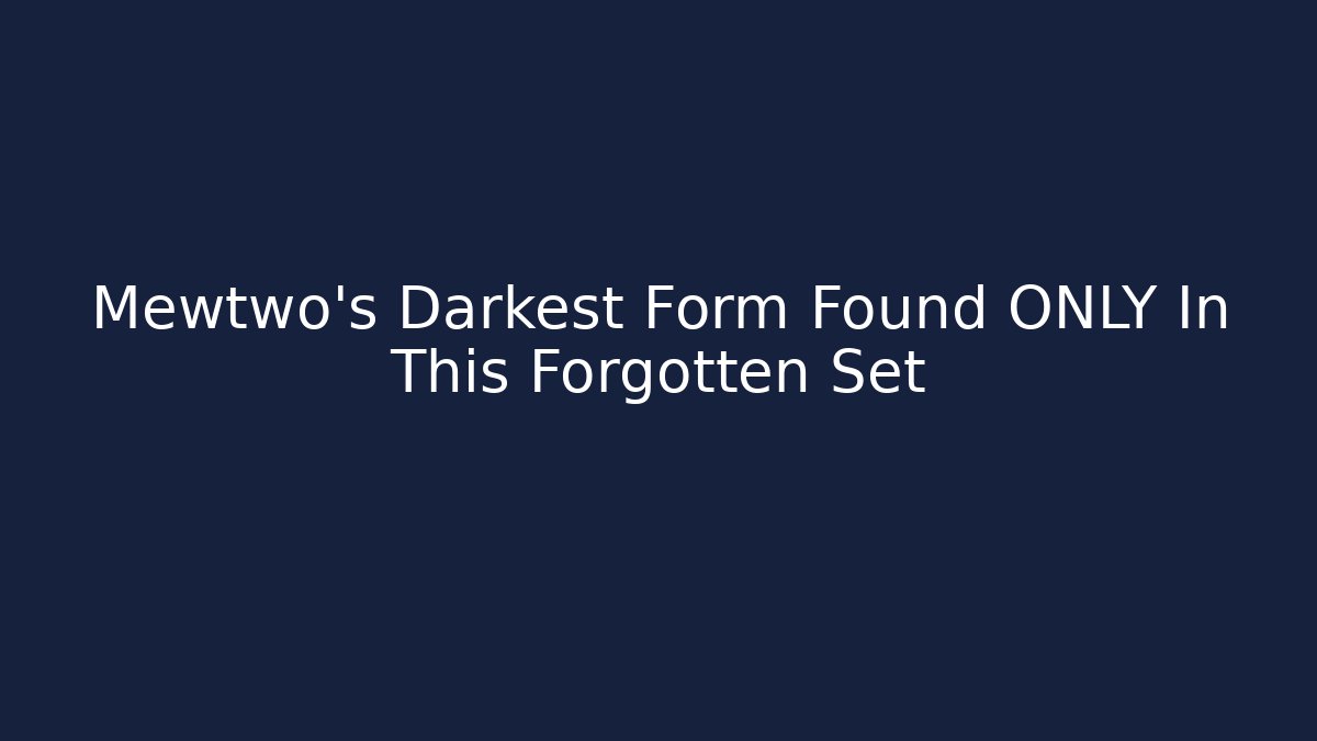 Mewtwo's Darkest Form Found ONLY In This Forgotten Set - NADclinic