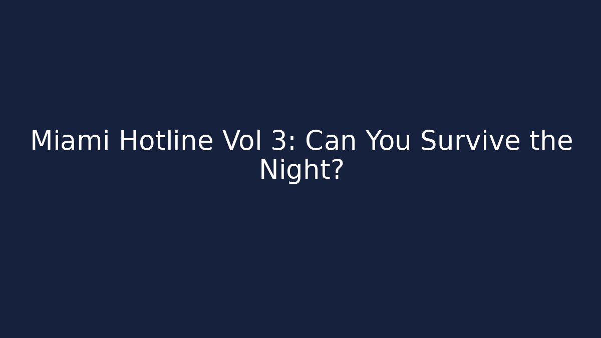 Miami Hotline Vol 3: Can You Survive the Night?