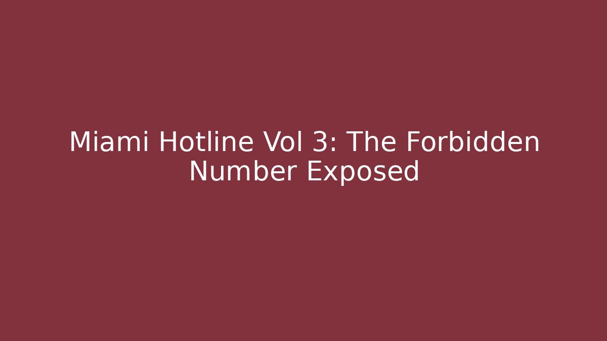 Miami Hotline Vol 3: The Forbidden Number Exposed