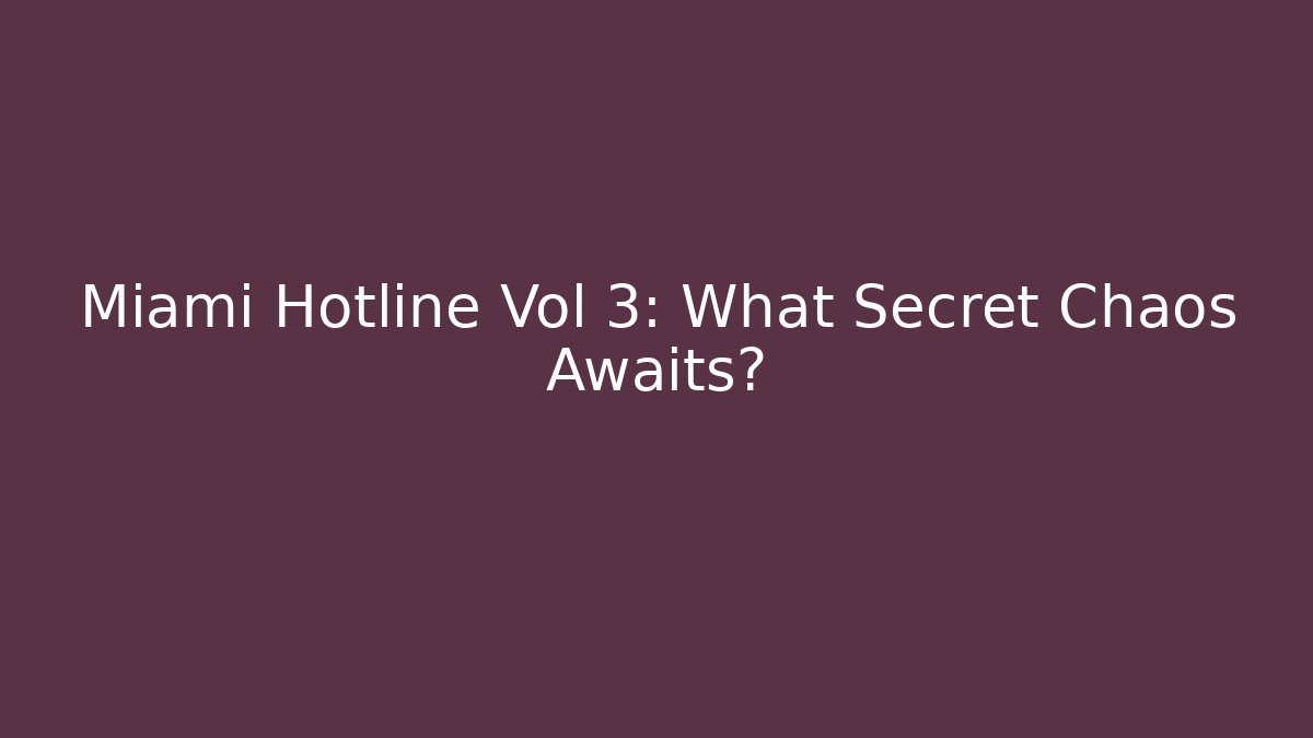 Miami Hotline Vol 3: What Secret Chaos Awaits?