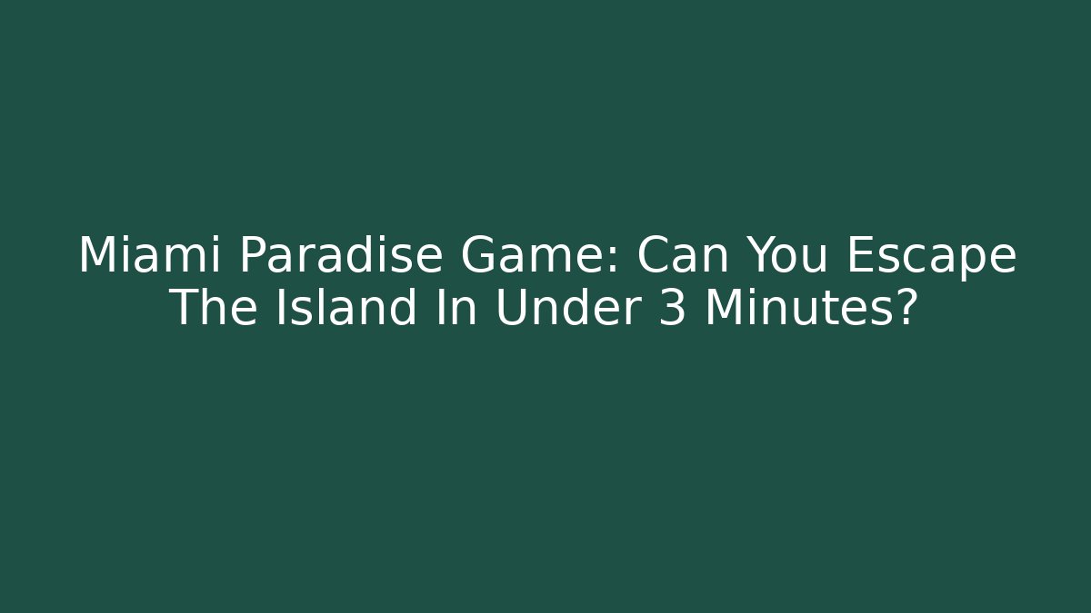 Miami Paradise Game: Can You Escape The Island In Under 3 Minutes?