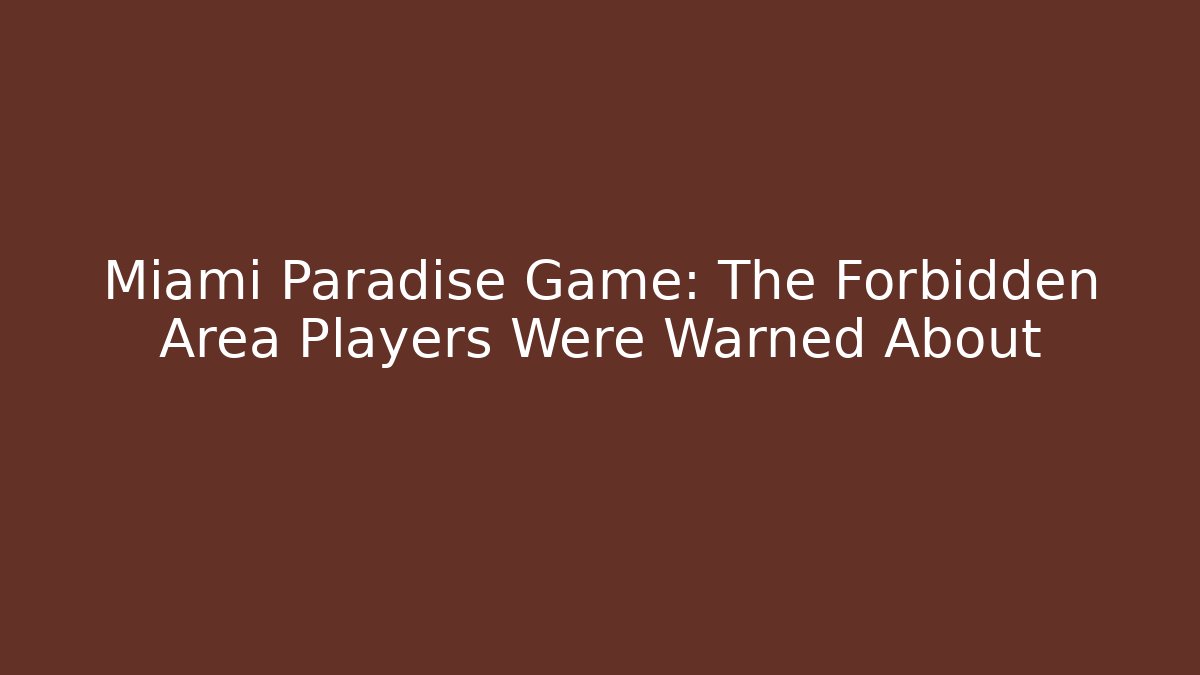 Miami Paradise Game: The Forbidden Area Players Were Warned About