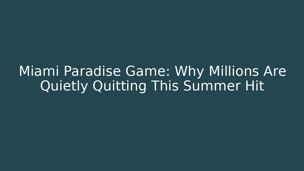 Miami Paradise Game: Why Millions Are Quietly Quitting This Summer Hit