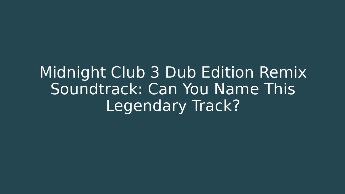 Midnight Club 3 Dub Edition Remix Soundtrack: Can You Name This Legendary Track?