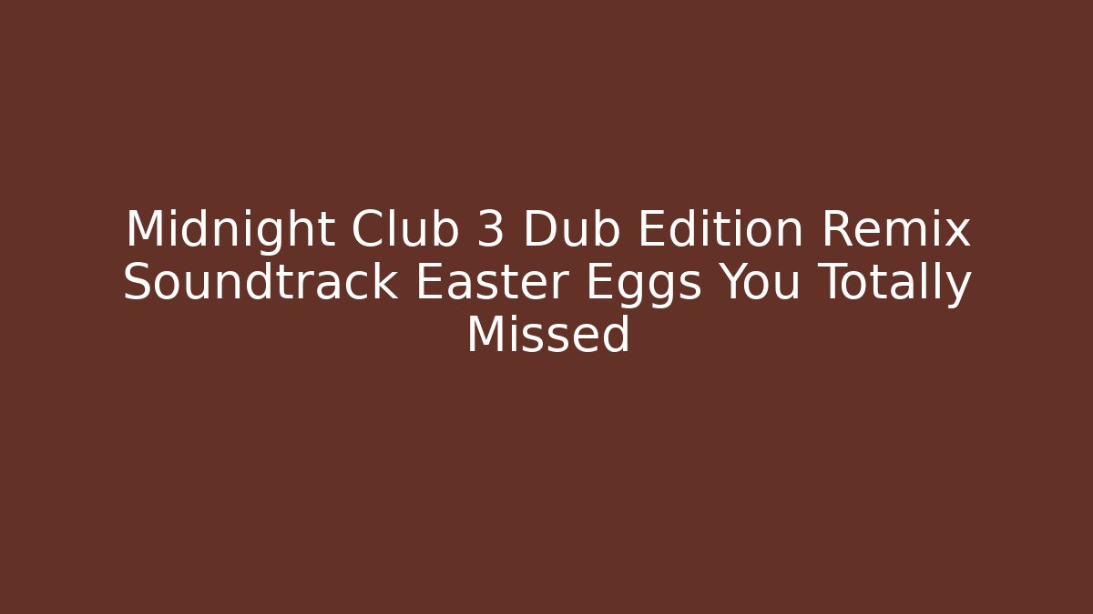 Midnight Club 3 Dub Edition Remix Soundtrack Easter Eggs You Totally Missed