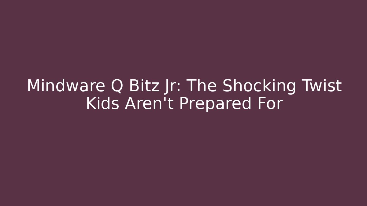 Mindware Q Bitz Jr: The Shocking Twist Kids Aren’t Prepared For