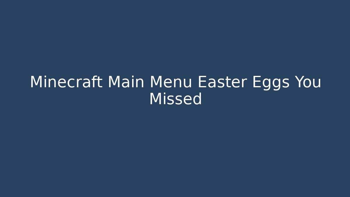 Minecraft Main Menu Easter Eggs You Missed