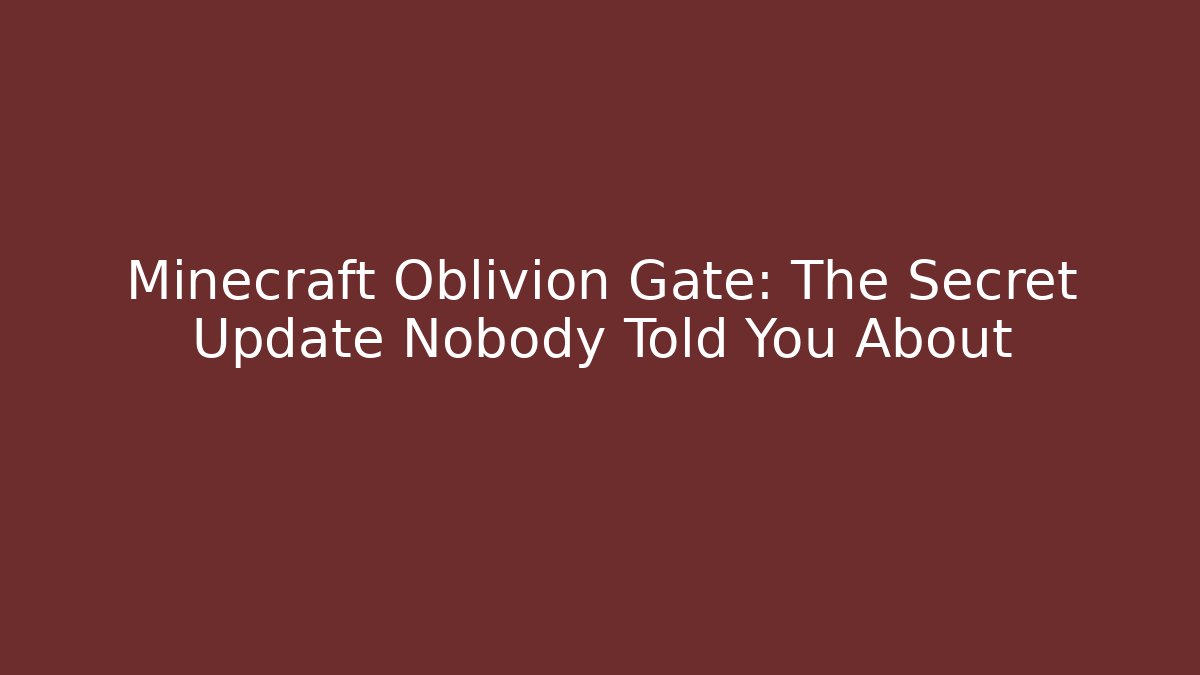 Minecraft Oblivion Gate: The Secret Update Nobody Told You About