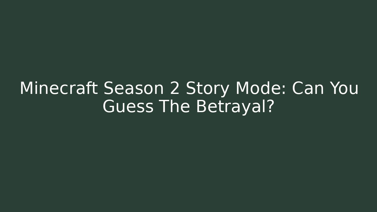 Minecraft Season 2 Story Mode: Can You Guess The Betrayal?