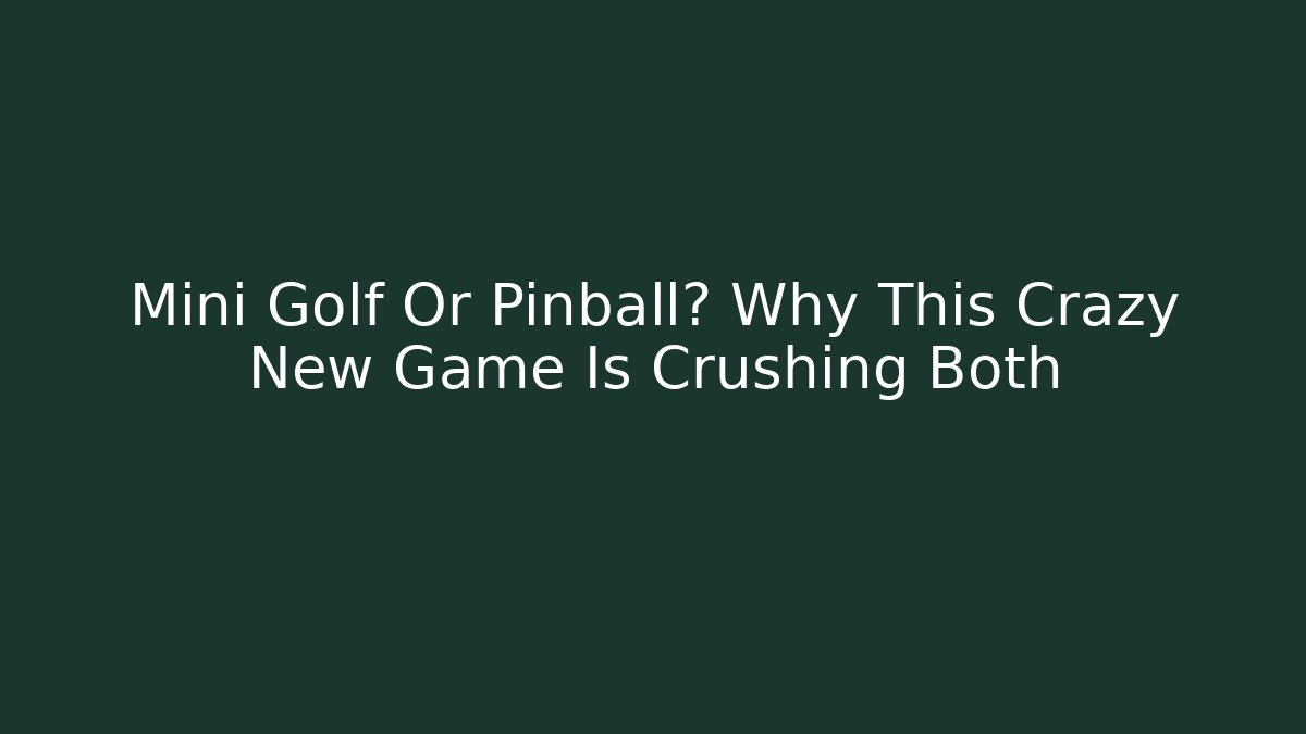 Mini Golf Or Pinball? Why This Crazy New Game Is Crushing Both