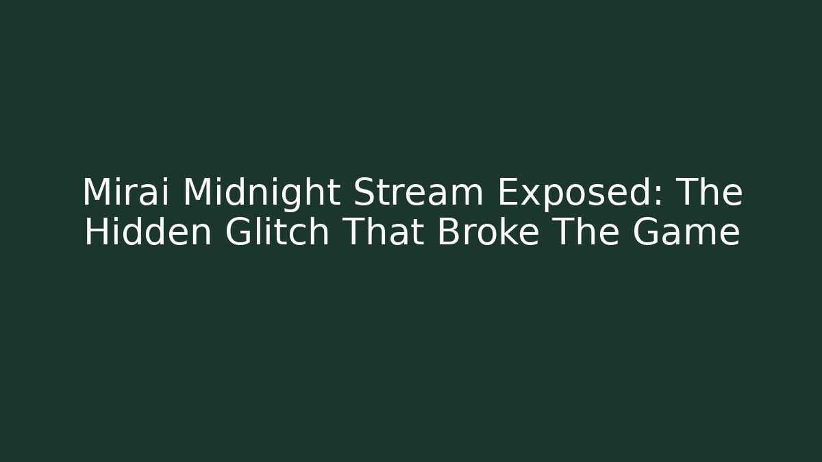 Mirai Midnight Stream Exposed: The Hidden Glitch That Broke The Game