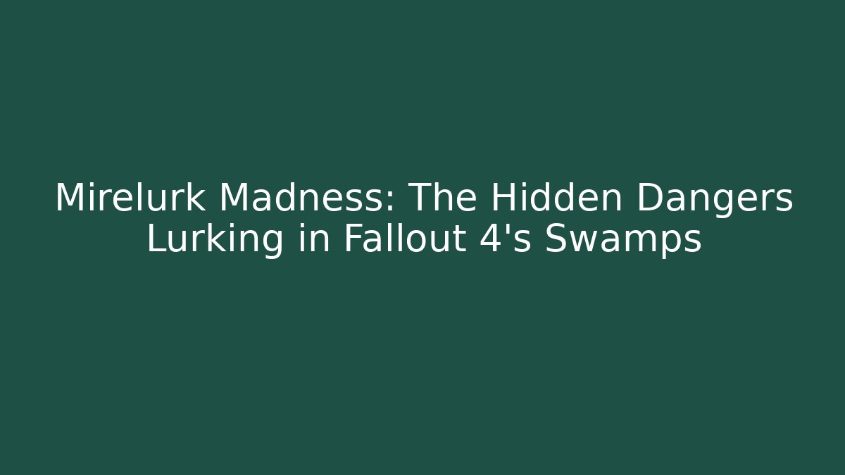 Mirelurk Madness: The Hidden Dangers Lurking in Fallout 4's Swamps