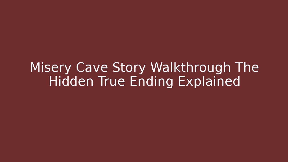 Misery Cave Story Walkthrough The Hidden True Ending Explained - NADclinic