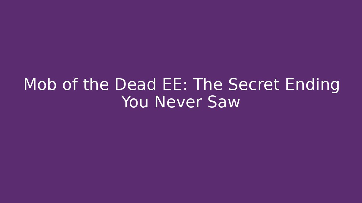 Mob of the Dead EE: The Secret Ending You Never Saw