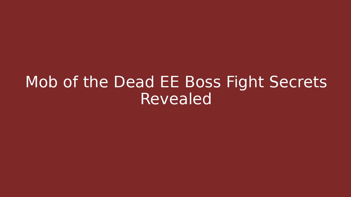 Mob of the Dead EE Boss Fight Secrets Revealed