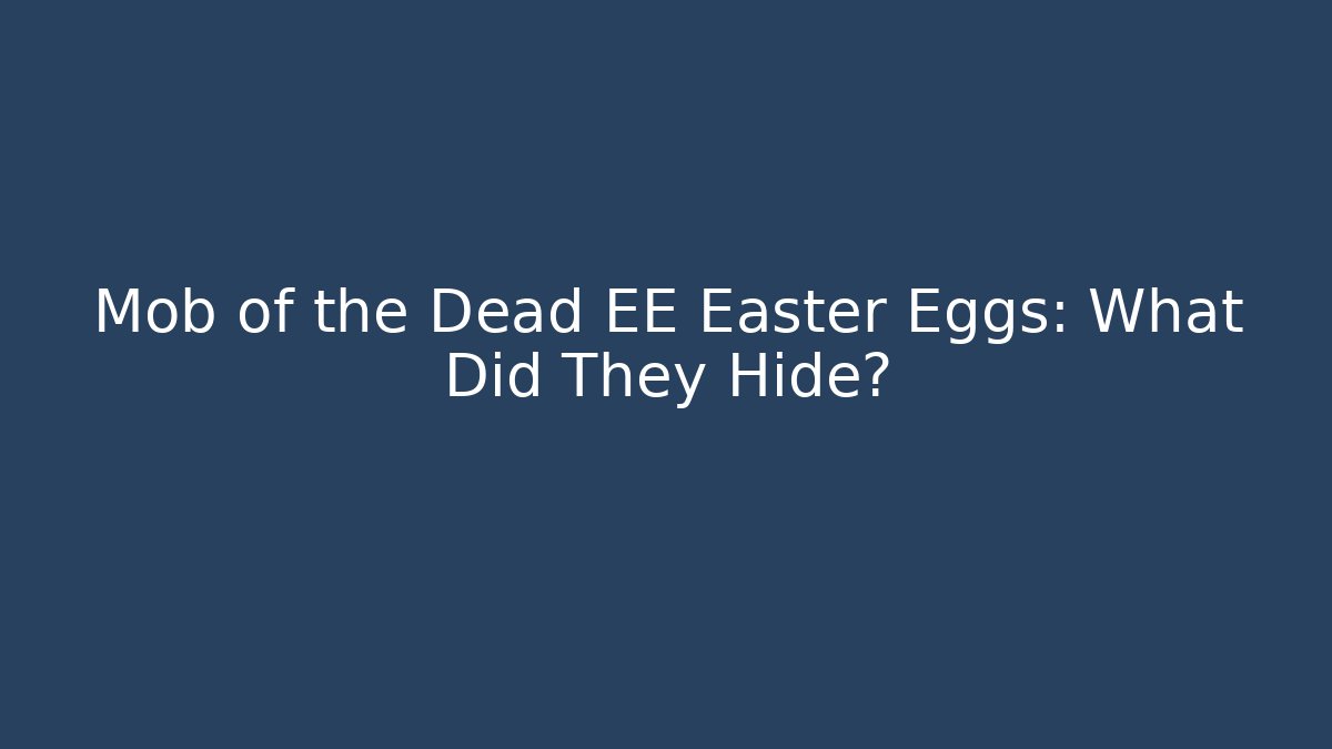 Mob of the Dead EE Easter Eggs: What Did They Hide?