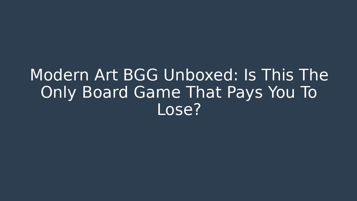 Modern Art BGG Unboxed: Is This The Only Board Game That Pays You To Lose?
