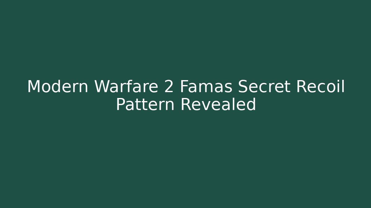 Modern Warfare 2 Famas Secret Recoil Pattern Revealed