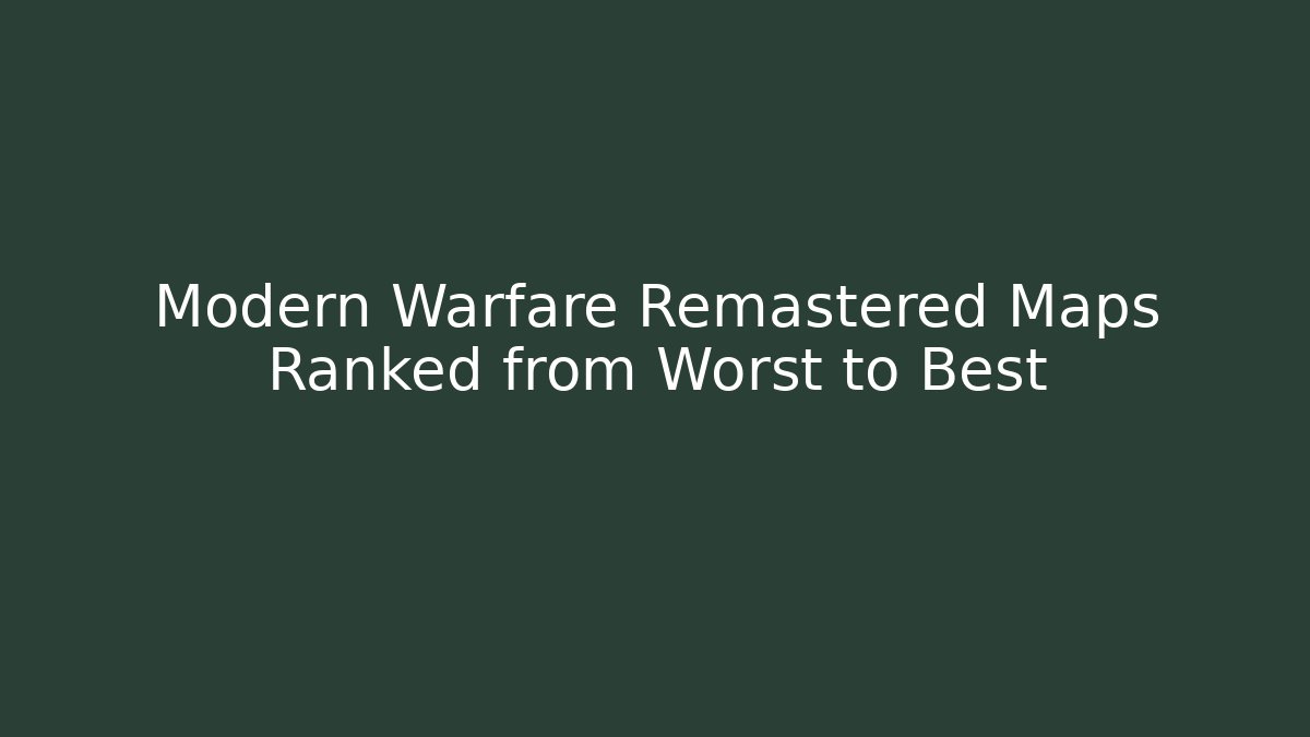 Modern Warfare Remastered Maps Ranked from Worst to Best - NADclinic