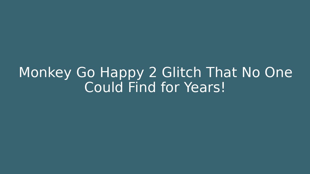 Monkey Go Happy 2 Glitch That No One Could Find for Years!