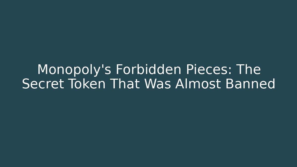 Monopoly’s Forbidden Pieces: The Secret Token That Was Almost Banned - NADclinic