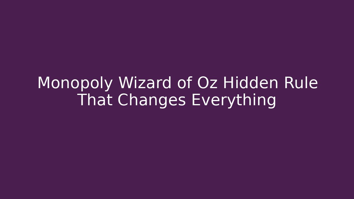 Monopoly Wizard of Oz Hidden Rule That Changes Everything