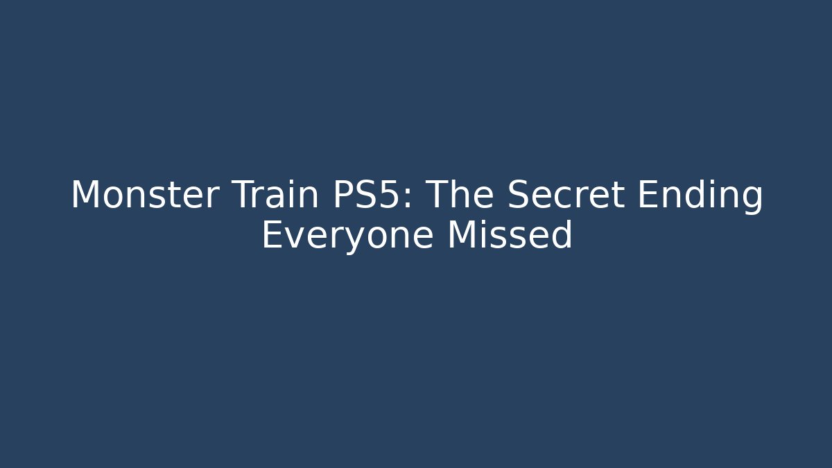 Monster Train PS5: The Secret Ending Everyone Missed