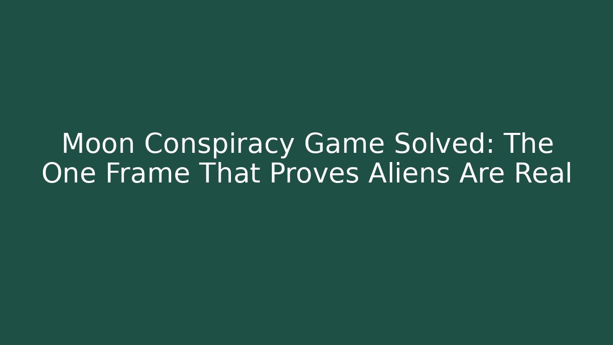 Moon Conspiracy Game Solved: The One Frame That Proves Aliens Are Real
