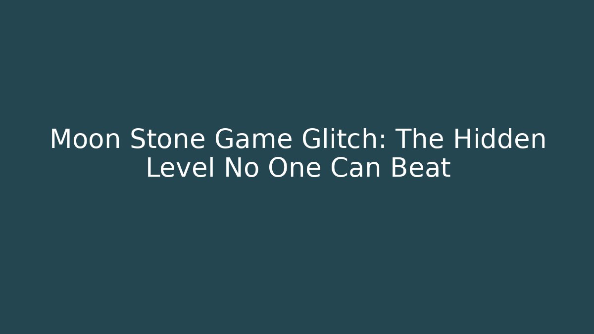 Moon Stone Game Glitch: The Hidden Level No One Can Beat