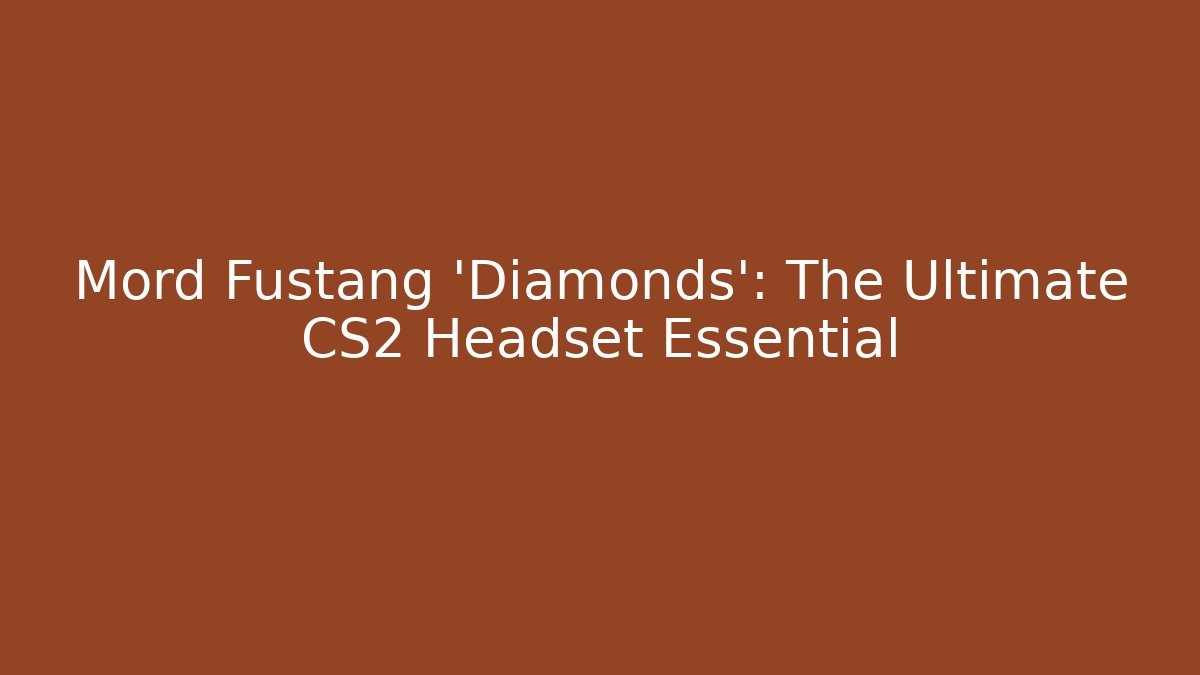 Mord Fustang 'Diamonds': The Ultimate CS2 Headset Essential
