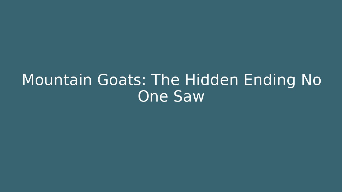 Mountain Goats: The Hidden Ending No One Saw