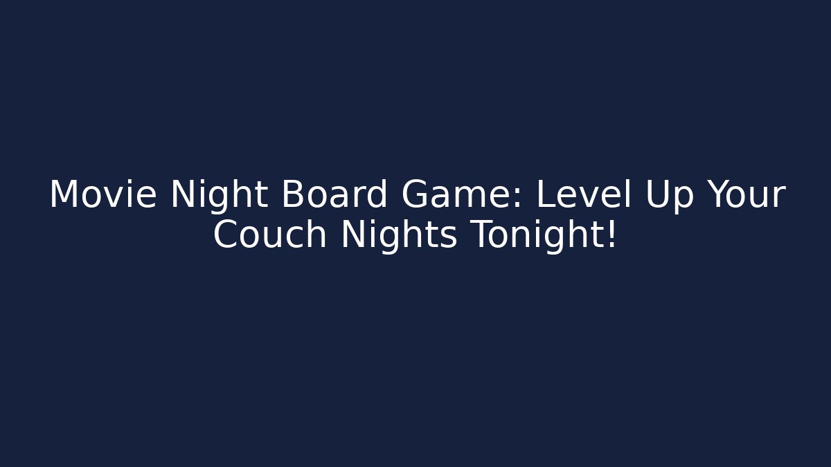 Movie Night Board Game: Level Up Your Couch Nights Tonight!