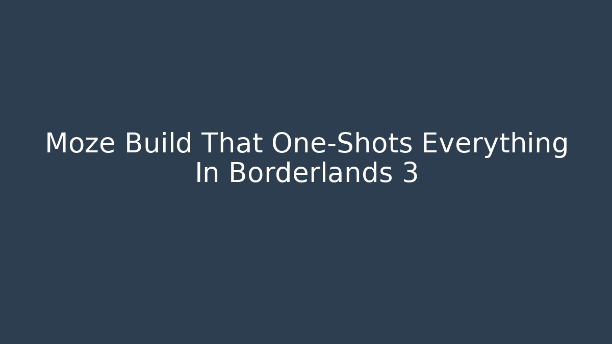Moze Build That One-Shots Everything In Borderlands 3