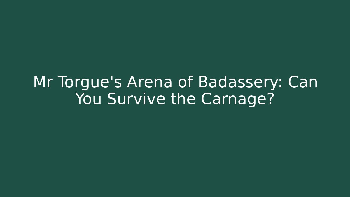 Mr Torgue’s Arena of Badassery: Can You Survive the Carnage?