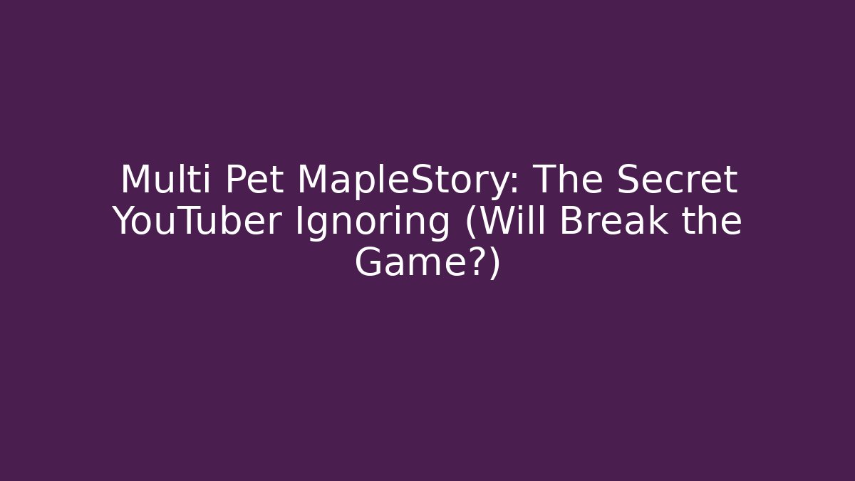 Multi Pet MapleStory: The Secret YouTuber Ignoring (Will Break the Game?)