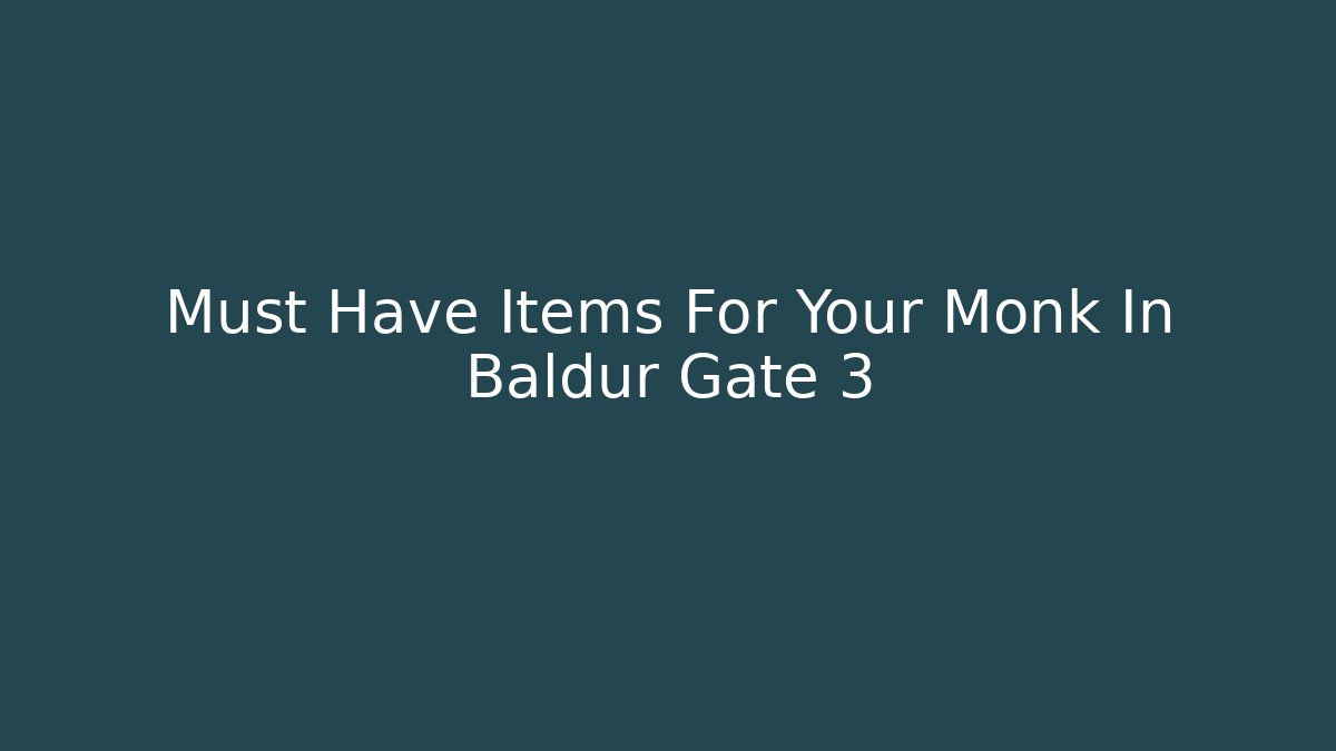 Must Have Items For Your Monk In Baldur Gate 3
