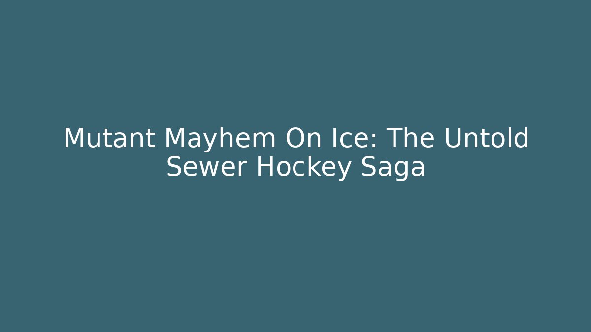 Mutant Mayhem On Ice: The Untold Sewer Hockey Saga