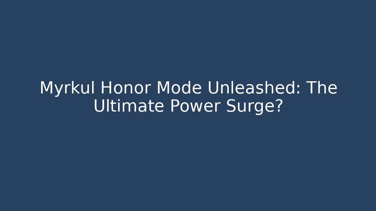 Myrkul Honor Mode Unleashed: The Ultimate Power Surge?