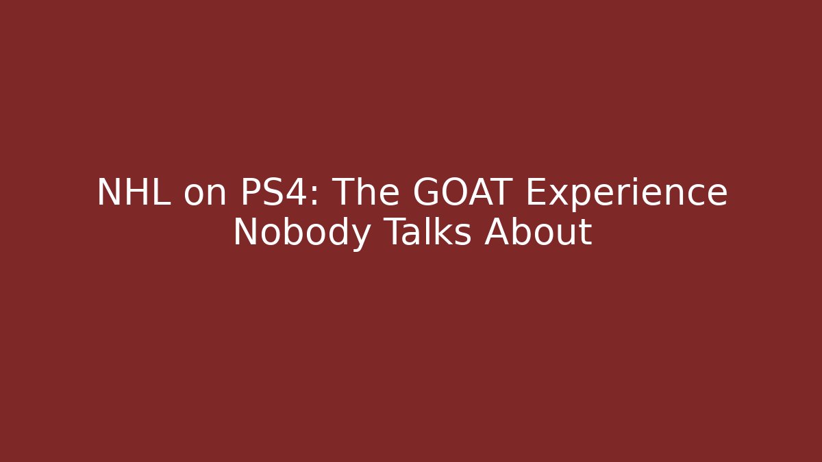 NHL on PS4: The GOAT Experience Nobody Talks About