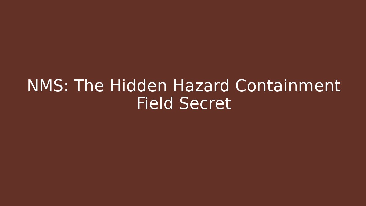 NMS: The Hidden Hazard Containment Field Secret - NADclinic