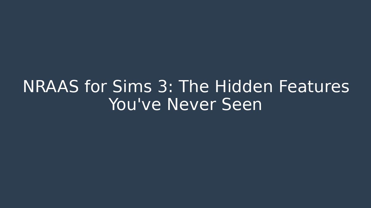 NRAAS for Sims 3: The Hidden Features You’ve Never Seen