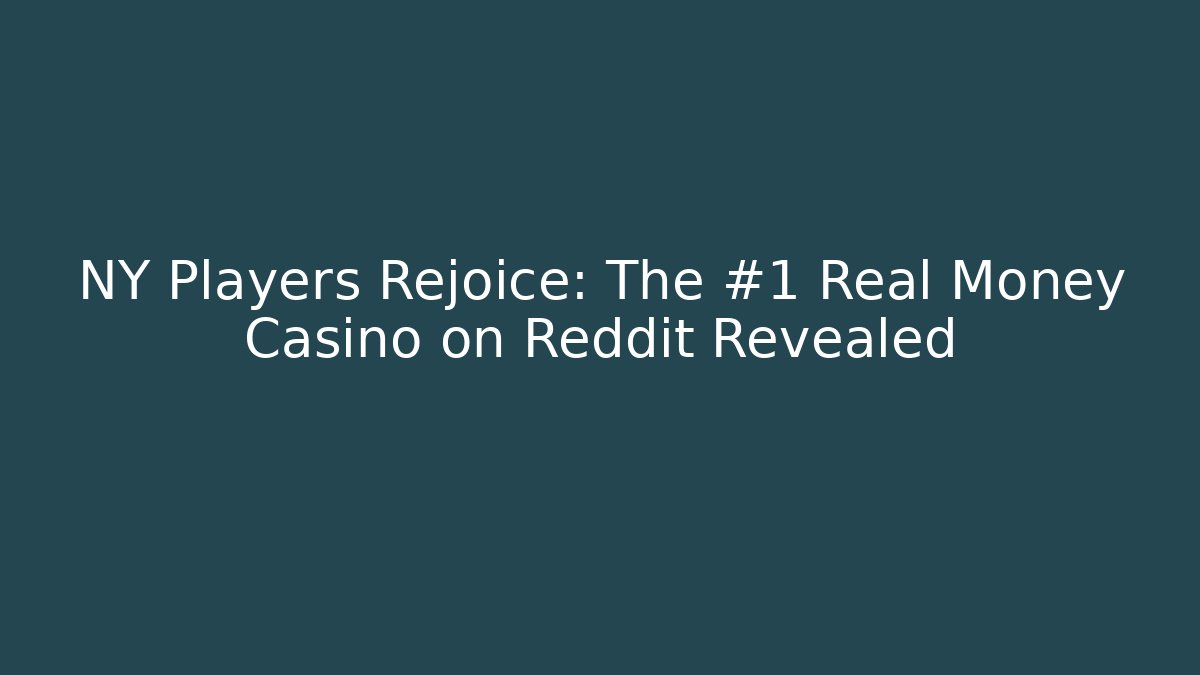 NY Players Rejoice: The #1 Real Money Casino on Reddit Revealed