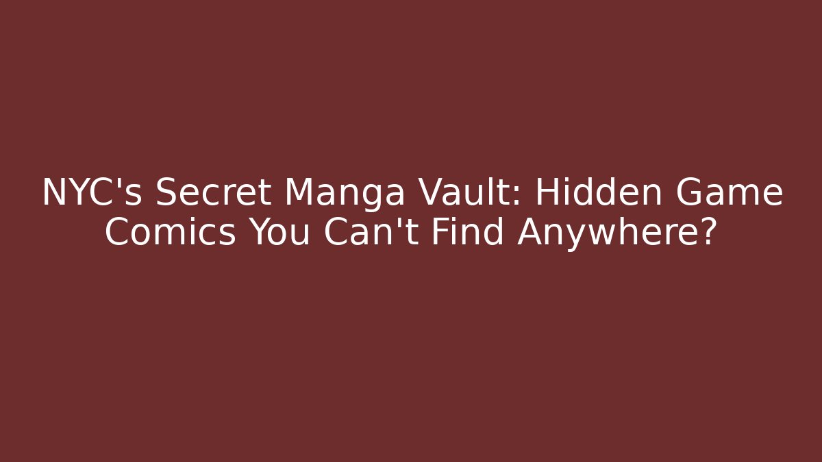 NYC's Secret Manga Vault: Hidden Game Comics You Can't Find Anywhere?